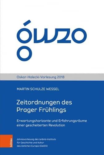 Zeitordnungen des Prager Frühlings: Erwartungshorizonte und Erfahrungsräume einer gescheiterten Revolution (Oskar-Halecki-Vorlesung)