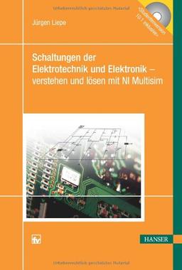 Schaltungen der Elektrotechnik und Elektronik - verstehen und lösen mit NI Multisim