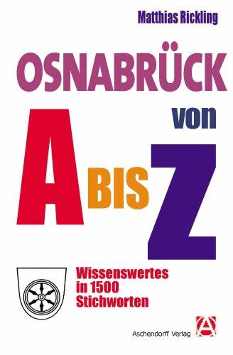 Osnabrück von A bis Z: Wissenswertes in 1500 Stichworten: Wissenswertes in 1500 Stichworten über Geschichte, Kunst und Kultur