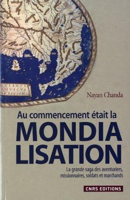 Au commencement était la mondialisation : la grande saga des aventuriers, missionnaires, soldats et marchands