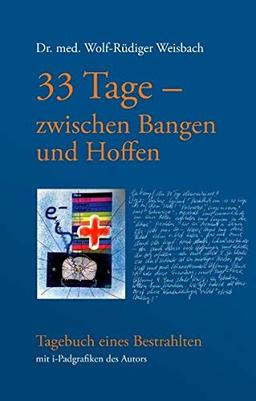 33 Tage zwischen Bangen und Hoffen - Tagebuch eines Bestrahlten: Mit I-Padgrafiken des Autors