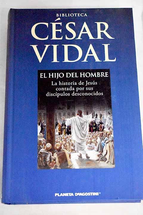 El hijo del hombre: la historia de Jesús contada por sus discípulos desconocidos