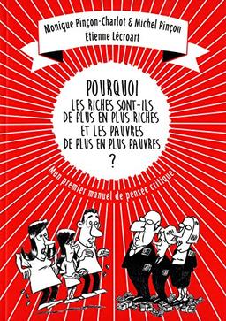 Pourquoi les riches sont-ils de plus en plus riches, et les pauvres de plus en plus pauvres ? : mon premier manuel de pensée critique