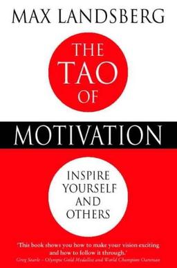 The Tao of Motivation: Inspire Yourself and Others