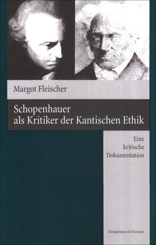 Schopenhauer als Kritiker der Kantischen Ethik: Eine kritische Dokumentation