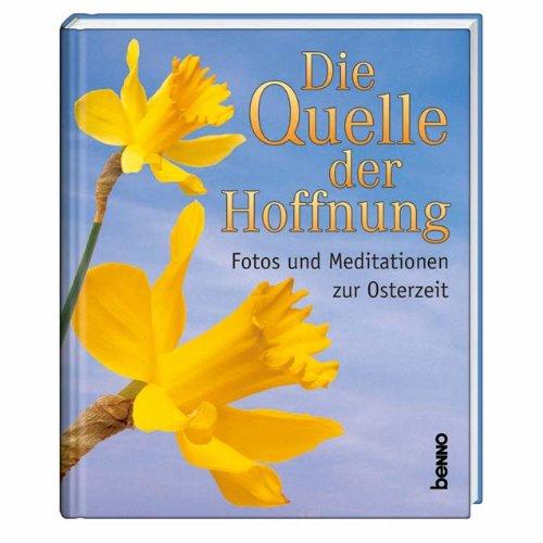 Die Quelle der Hoffnung. Fotos und Meditationen zur Osterzeit