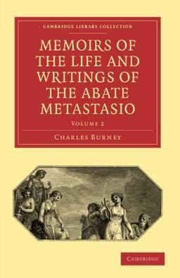 Memoirs of the Life and Writings of the Abate Metastasio 3 Volume Paperback Set: Memoirs of the Life and Writings of the Abate Metastasio: Volume 2: ... (Cambridge Library Collection - Music)