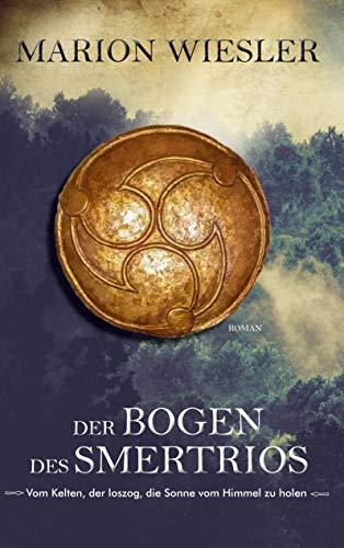 Der Bogen des Smertrios: Vom Kelten, der loszog, die Sonne vom Himmel zu holen