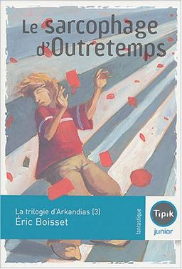 La trilogie d'Arkandias. Vol. 3. Le sarcophage d'outretemps