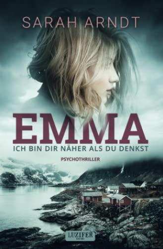 EMMA - ICH BIN DIR NÄHER ALS DU DENKST: Thriller