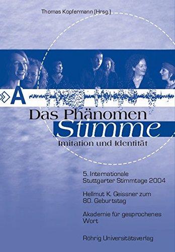 Das Phänomen Stimme: Imitation und Identität: 5. Internationale Stuttgarter Stimmtage 2004. Hellmut K. Geissner zum 80. Geburtstag