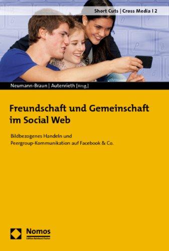 Freundschaft und Gemeinschaft im Social Web: Bildbezogenes Handeln und Peergroup-Kommunikation auf Facebook & Co.