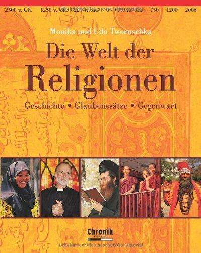 Die Welt der Religionen. Geschichte, Glaubenssätze, Gegenwart