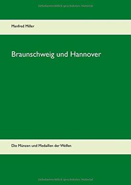 Braunschweig und Hannover: Die Münzen und Medaillen der Welfen