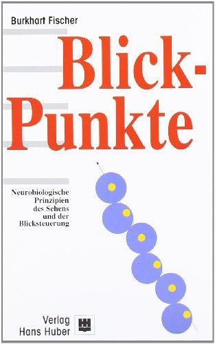 Blick-Punkte: Neurobiologische Prinzipien des Sehens und der Blicksteuerung