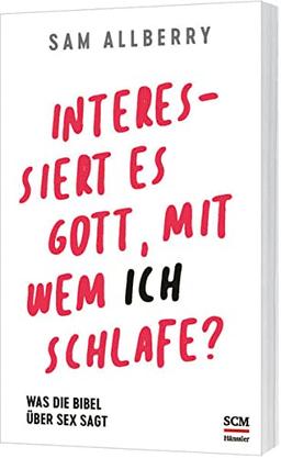 Interessiert es Gott, mit wem ich schlafe?: Was die Bibel über Sex sagt