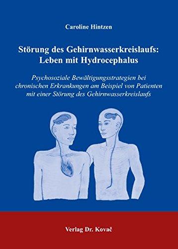 Störung des Gehirnwasserkreislaufs: Leben mit Hydrocephalus: Psychosoziale Bewältigungsstrategien bei chronischen Erkrankungen am Beispiel von ... (Schriften zur medizinischen Psychologie)