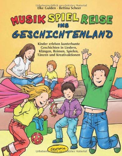 Musik-Spiel-Reise ins Geschichtenland (Buch): Kinder erleben kunterbunte Geschichten in Liedern, Klängen, Reimen, Spielen, Tänzen und Kreativaktionen