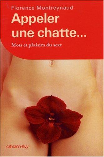 Appeler une chatte... : mots et plaisirs du sexe