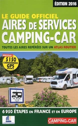 Le guide officiel des aires de services camping-car : toutes les aires repérées sur un atlas routier : 6950 étapes en France et en Europe