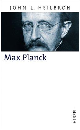 Max Planck: Ein Leben für die Wissenschaft 1858 - 1947