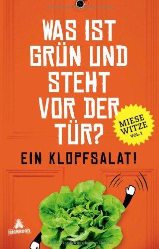 Was ist grün und steht vor der Tür? Ein Klopfsalat!: Miese Witze Vol. 1