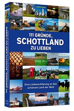 111 Gründe, Schottland zu lieben - Eine Liebeserklärung an das schönste Land der Welt