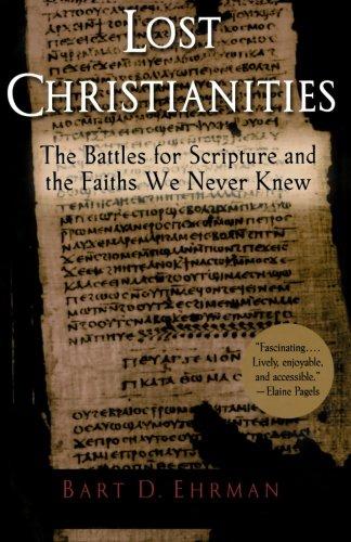 Lost Christianities: The Battles for Scripture and the Faiths We Never Knew