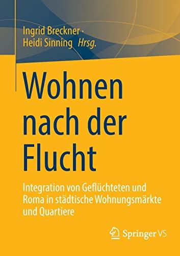 Wohnen nach der Flucht: Integration von Geflüchteten und Roma in städtische Wohnungsmärkte und Quartiere