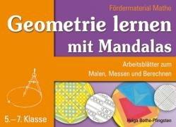 Geometrie Lernen mit Mandalas. Fördermaterial Mathe: Arbeitsblätter zum Malen, Messen und Berechnen. 5.-7. Klasse