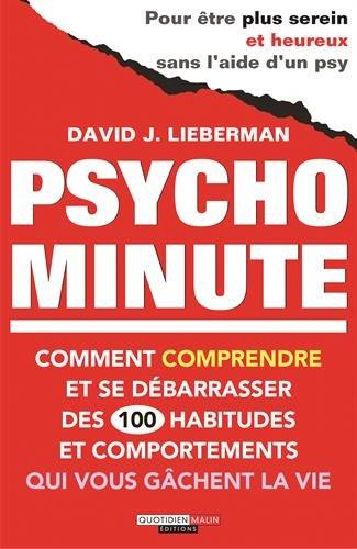 Psycho minute : comment comprendre et se débarrasser des 100 habitudes et comportements qui vous gâchent la vie