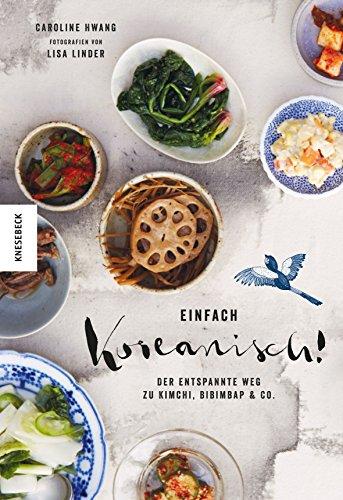 Einfach koreanisch!: Der entspannte Weg zu Kimchi, Bibimbap & Co. (Kochbuch, Rezepte)