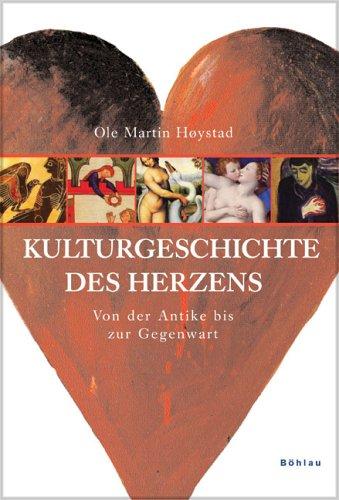 Kulturgeschichte des Herzens: Von der Antike bis zur Gegenwart