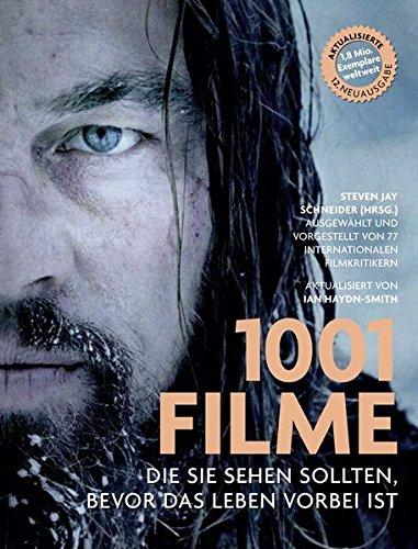 1001 Filme,: die Sie sehen sollten, bevor das Leben vorbei ist. Ausgewählt und vorgestellt von 77 internationalen Filmkritikern.