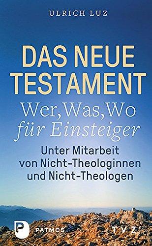 Das Neue Testament - "Wer, Was, Wo" für Einsteiger: unter Mitarbeit von Nicht-Theologinnen und Nicht-Theologen