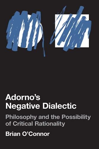 Adorno's Negative Dialectic: Philosophy and the Possibility of Critical Rationality (Studies in Contemporary German Social Thought)