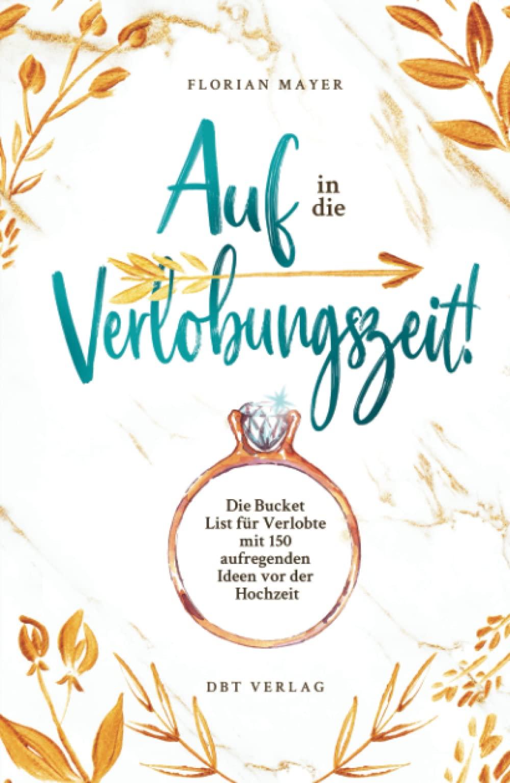 Auf in die Verlobungszeit!: Die Bucket List für Verlobte mit 150 aufregenden Ideen vor der Hochzeit