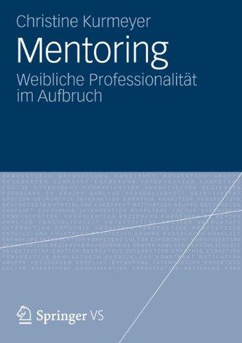 Mentoring: Weibliche Professionalität im Aufbruch (German Edition)