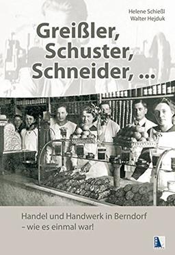 Greißler, Schuster, Schneider: Handel und Handwerk in Berndorf - wie es einmal war!