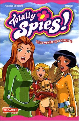 Totally Spies !. Vol. 4. Plus vraies que nature