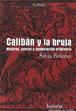 Calibán y la bruja: mujeres, cuerpo y acumulación originaria