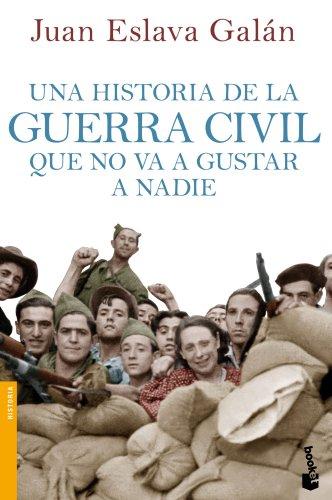 Una historia de la guerra civil que no va a gustar a nadie (Divulgación. Historia, Band 7)