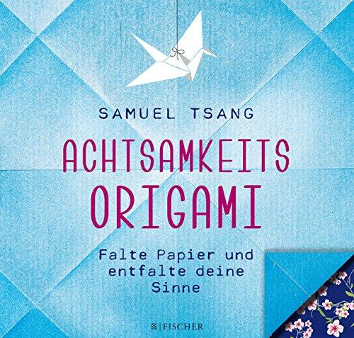 Achtsamkeits-Origami: Falte Papier und entfalte deine Sinne