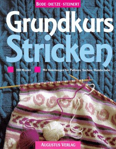 Grundkurs Stricken. 100 Muster. Mit Anleitungen für Pullover, Socken, Handschuhe