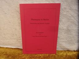 Pharmazie in Berlin: Historische und aktuelle Aspekte (Stätten pharmazeutischer Praxis, Lehre und Forschung)