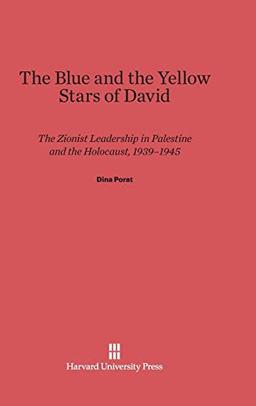 The Blue and the Yellow Stars of David: The Zionist Leadership in Palestine and the Holocaust, 1939-1945