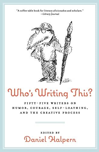 Who's Writing This?: Fifty-five Writers on Humor, Courage, Self-Loathing, and the Creative Process