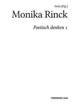 Poetisch denken 1: Monika Rinck (FROHMANN / 0x0a: Genuin digitale Literatur)