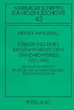 Etablierung eines rassenhygienischen Standardwerkes 1921-1941: Der "Baur-Fischer-Lenz</I> im Spiegel der zeitgenössischen Rezensionsliteratur (Marburger Schriften zur Medizingeschichte)