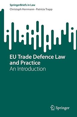 EU Trade Defence Law and Practice: An Introduction (SpringerBriefs in Law)